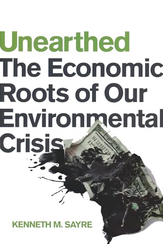 Beispielbild fr Unearthed : The Economic Roots of Our Environmental Crisis zum Verkauf von Better World Books