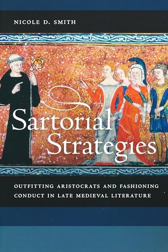 

Sartorial Strategies: Outfitting Aristocrats and Fashioning Conduct in Late Medieval Literature