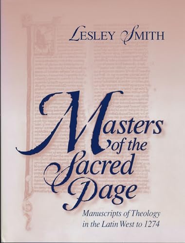 Masters of the Sacred Page: Manuscripts of Theology in the Latin West to 1274 (The Medieval Book) (v. 2) (9780268042134) by Smith, Lesley