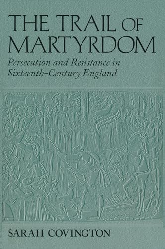 Trail of Martyrdom: Persecution and Resistance in Sixteenth-Century England