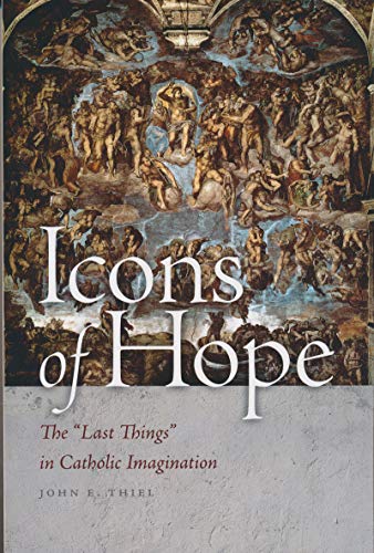 Imagen de archivo de Icons of Hope : The Last Things in Catholic Imagination a la venta por Better World Books: West
