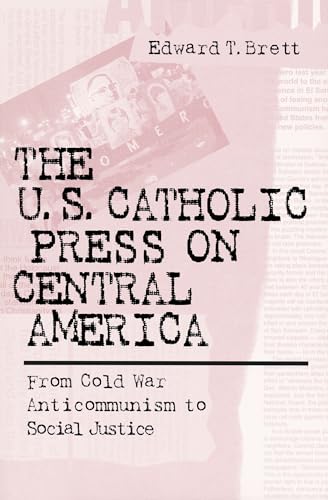 Beispielbild fr U. S. Catholic Press on Central America : From Cold War Anticommunism to Social Justice zum Verkauf von Better World Books