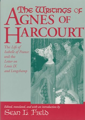 9780268044046: Writings Of Agnes Of Harcourt: The Life of Isabelle of France and the Letter on Louis IX and Longchamp (Notre Dame Texts in Medieval Culture)