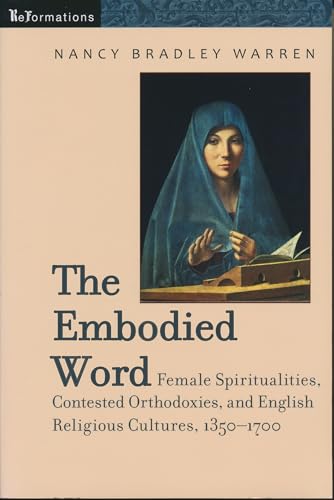 Beispielbild fr Embodied Word: Female Spiritualities, Contested Orthodoxies, and English Religious Cultures, 1350-1700 (Kellogg Institute Series on Democracy and Development) (ReFormations: Medieval and Early Modern) zum Verkauf von PlumCircle