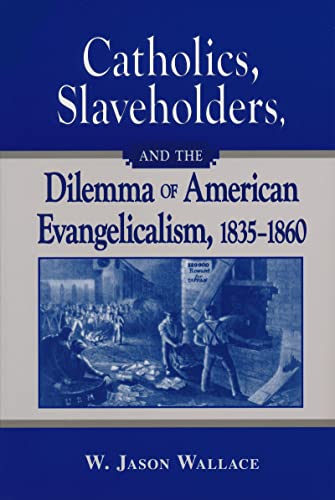 Stock image for Catholics, Slaveholders, and the Dilemma of American Evangelicalism, 1835-1860 for sale by Open Books