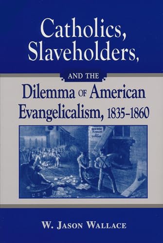 Stock image for Catholics, Slaveholders, and the Dilemma of American Evangelicalism, 1835-1860 for sale by Open Books