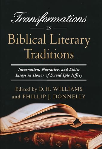 Stock image for Transformations in Biblical Literary Traditions. Incarnation, Narrative, and Ethics. Essays in Honor of David Lyle Jeffrey for sale by St Philip's Books, P.B.F.A., B.A.