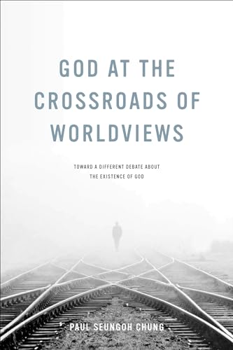 Imagen de archivo de God at the Crossroads of Worldviews: Toward a Different Debate about the Existence of God a la venta por Midtown Scholar Bookstore