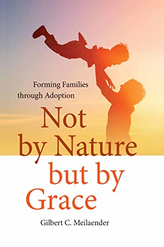 Beispielbild fr Not by Nature but by Grace : Forming Families Through Adoption zum Verkauf von Better World Books