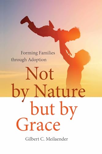 Imagen de archivo de Not by Nature but by Grace Forming Families Through Adoption Catholic Ideas for a Secular World a la venta por PBShop.store UK