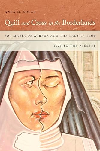 Stock image for Quill and Cross in the Borderlands: Sor Mara de  greda and the Lady in Blue, 1628 to the Present for sale by HPB-Red