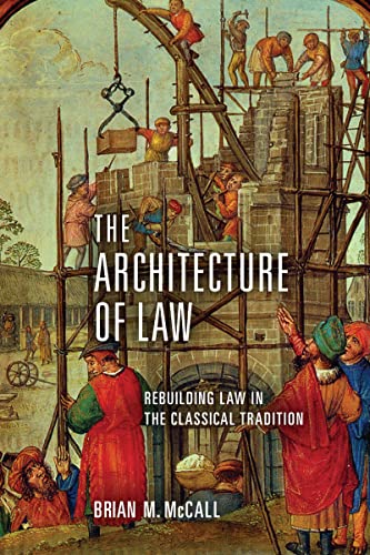 Stock image for The Architecture of Law: Rebuilding Law in the Classical Tradition for sale by Books Unplugged