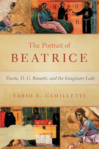 Imagen de archivo de The Portrait of Beatrice Dante, D G Rossetti, and the Imaginary Lady William and Katherine Devers Series in Dante and Medieval Italian Literature a la venta por PBShop.store UK