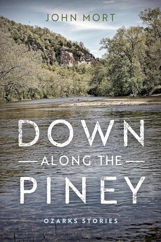 Stock image for Down Along the Piney Ozarks Stories Richard Sullivan Prize in Short Fiction for sale by PBShop.store US