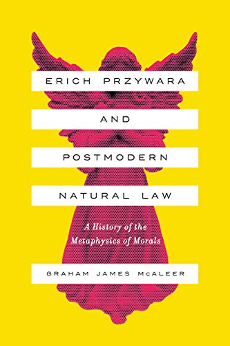 Imagen de archivo de Erich Przywara and Postmodern Natural Law A History of the Metaphysics of Morals a la venta por PBShop.store UK