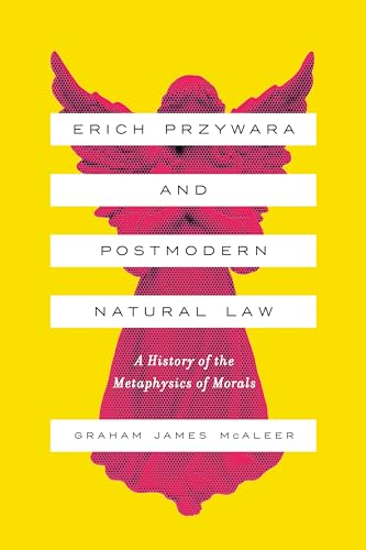 Imagen de archivo de Erich Przywara and Postmodern Natural Law: A History of the Metaphysics of Morals a la venta por HPB-Red