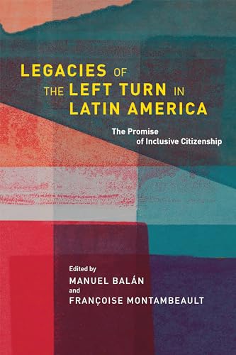 Stock image for Legacies of the Left Turn in Latin America The Promise of Inclusive Citizenship Kellogg Institute Series on Democracy and Development for sale by PBShop.store UK