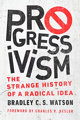 Beispielbild fr Progressivism: The Strange History of a Radical Idea zum Verkauf von Monster Bookshop