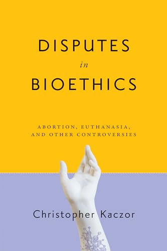 Stock image for Disputes in Bioethics: Abortion, Euthanasia, and Other Controversies (Notre Dame Studies in Medical Ethics and Bioethics) for sale by Textbooks_Source