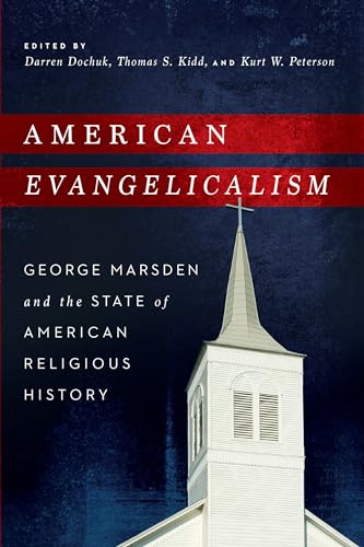 Stock image for American Evangelicalism: George Marsden and the State of American Religious History for sale by GF Books, Inc.