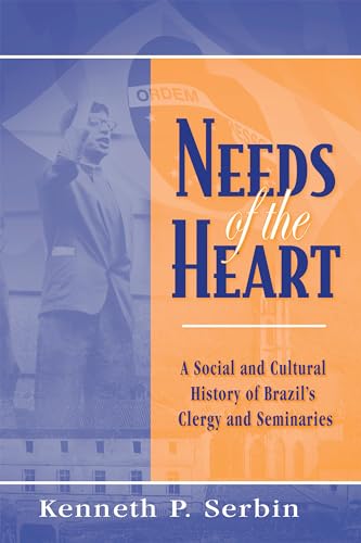 Beispielbild fr Needs of the Heart: A Social and Cultural History of Brazil's Clergy and Seminaries (Kellogg Institute Series on Democracy and Development) zum Verkauf von Lucky's Textbooks