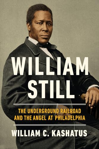 Stock image for William Still: The Underground Railroad and the Angel at Philadelphia for sale by Lakeside Books