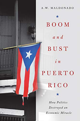 Beispielbild fr Boom and Bust in Puerto Rico: How Politics Destroyed an Economic Miracle zum Verkauf von BooksRun