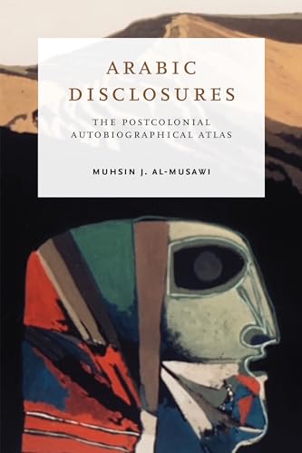 9780268201647: Arabic Disclosures: The Postcolonial Autobiographical Atlas