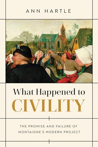 Stock image for What Happened to Civility : The Promise and Failure of Montaigne's Modern Project for sale by Better World Books
