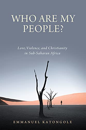9780268202576: Who Are My People?: Love, Violence, and Christianity in Sub-Saharan Africa (Contending Modernities)
