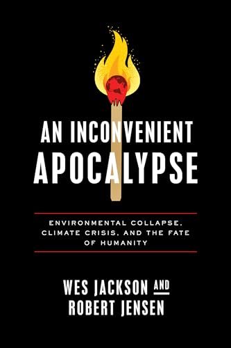 Beispielbild fr An Inconvenient Apocalypse : Environmental Collapse, Climate Crisis, and the Fate of Humanity zum Verkauf von Better World Books