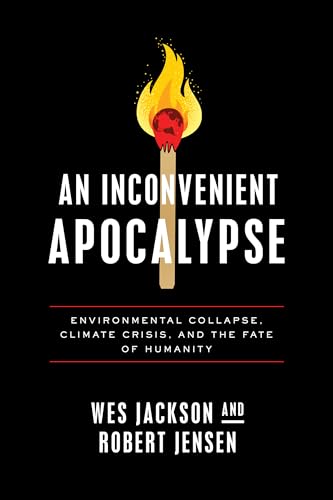 9780268203665: An Inconvenient Apocalypse: Environmental Collapse, Climate Crisis, and the Fate of Humanity