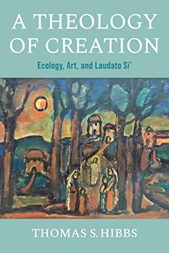 Stock image for A Theology of Creation: Ecology, Art, and Laudato Si' (Catholic Ideas for a Secular World) for sale by Goodbooks Company