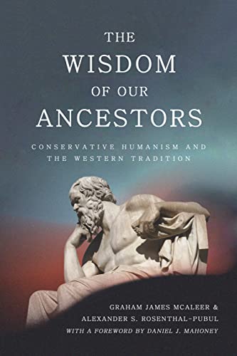 Imagen de archivo de The Wisdom of Our Ancestors: Conservative Humanism and the Western Tradition a la venta por Books Unplugged