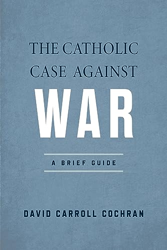 Beispielbild fr The Catholic Case Against War zum Verkauf von Blackwell's