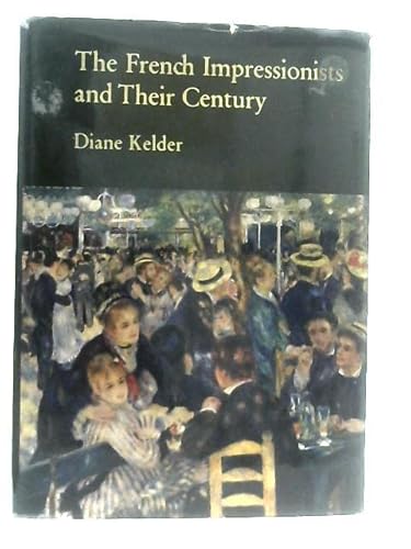 The French impressionists and their century (9780269025532) by Kelder, Diane