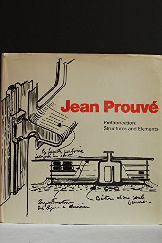 Imagen de archivo de Jean Prouve: Prefabrication, Structures and Elements a la venta por Byrd Books