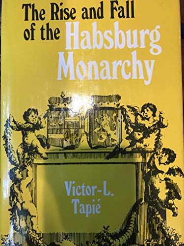 THE RISE AND FALL OF THE HABSBURG MONARCHY - TAPIE VICTOR-L.