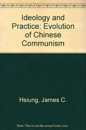 Stock image for Ideology and Practice : The Evolution of Chinese Communism for sale by Theologia Books