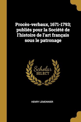 9780270038583: Procs-verbaux, 1671-1793; publis pour la Socit de l'histoire de l'art franais sous le patronage