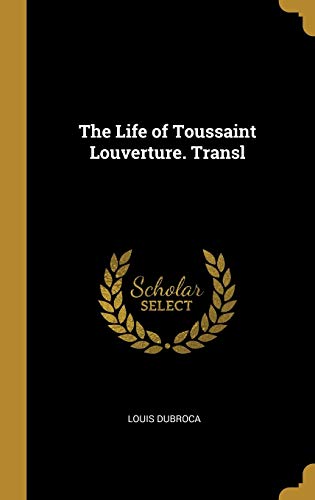 9780270061277: The Life of Toussaint Louverture. Transl (French Edition)