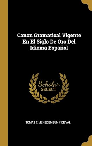 Stock image for Canon Gramatical Vigente En El Siglo De Oro Del Idioma Espaol (Spanish Edition) for sale by Lucky's Textbooks