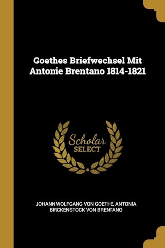 9780270077582: Goethes Briefwechsel Mit Antonie Brentano 1814-1821