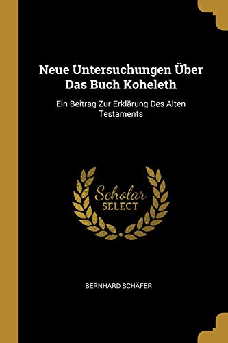 9780270123005: Neue Untersuchungen ber Das Buch Koheleth: Ein Beitrag Zur Erklrung Des Alten Testaments