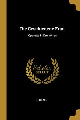 9780270146981: Die Geschiedene Frau: Operette in Drei Akten