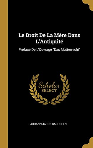 9780270147810: Le Droit De La Mre Dans L'Antiquit: Prface De L'Ouvrage Das Mutterrecht