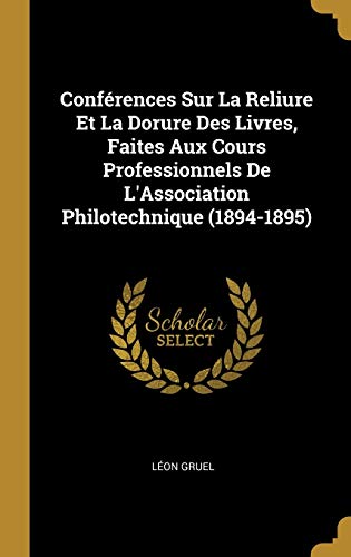 Beispielbild fr Confrences Sur La Reliure Et La Dorure Des Livres, Faites Aux Cours Professionnels De L'Association Philotechnique (1894-1895) (French Edition) zum Verkauf von Lucky's Textbooks