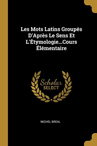 9780270185973: Les Mots Latins Groups D'Aprs Le Sens Et L'tymologie...Cours lmentaire