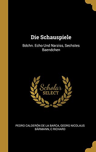 9780270192056: Die Schauspiele: Bdchn. Echo Und Narziss, Sechstes Baendchen