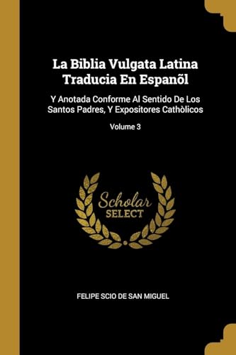 Imagen de archivo de La Biblia Vulgata Latina Traducia En Espanl: Y Anotada Conforme Al Sentido De Los Santos Padres, Y Expositores Cathlicos; Volume 3 (Spanish Edition) a la venta por Lucky's Textbooks